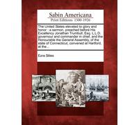 Ezra Stiles United States Elevated to Glory and Honor: A Sermon, Pre (Tascabile)