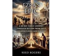 Ezra's Epic: A 28-Day Family Journey Through Return from Exile and Rebuilding God’s House: 15