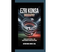EZRI KONSA BIOGRAPHY: Building a Legacy in Football - From Humble Beginnings to Premier League Stardom