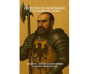Ezzelino III da Romano - Il padrone del Nord