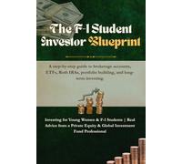 F-1 Student Investor Blueprint: A Step-by-Step Guide to Brokerage Accounts, Roth IRAs and ETF Investing for F-1 and International Students
