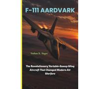F-111 AARDVARK: The Revolutionary Variable-Sweep Wing Aircraft That Changed Modern Air Warfare: 12