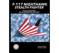 F-117 Nighthawk Stealth Fighter: An Illustrated Developmental History