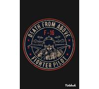 F-16 Fighter Pilot Death From Above Notebook: 6 x 9 Softcover Journal with White Pages