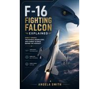 F-16 Fighting Falcon Explained: How it works: The Physics, Design Logic, and Combat Science Behind the Aircraft