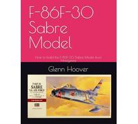 F-86F-30 Sabre Model: How to build the F-86F-30 Sabre Model from Hasegawa