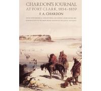 F. A. Chardon Chardon's Journal at Fort Clark, 1834-1839 (Tascabile)