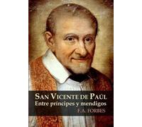 F.A. Forbes San Vicente De Paul. Entre Principes y Mendigos (Tascabile)