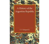 F. A. Kirkpatrick A History of the Argentine Republic (Tascabile)
