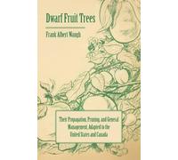 F. A. Waugh Dwarf Fruit Trees - Their Propagation, Pruning, And Gene (Tascabile)