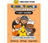 F and V Sounds Speech Therapy Coloring Book: 60 Articulation Pictures for F and V at the Start, End and Middle of Words, with Say It 5 Times Practice on Every Page