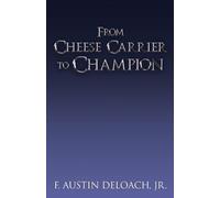 F Austin Deloach From Cheese Carrier to Champion (Tascabile)