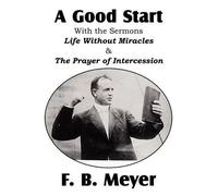 F B Meyer A Good Start, with the Surmons Life Without Miracles and t (Tascabile)