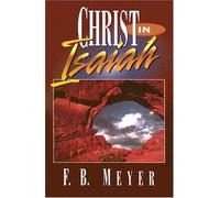 F B Meyer Christ in Isaiah (Tascabile)