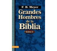 F B Meyer Grandes Hombres De La Biblia - Tomo 1 (Tascabile)