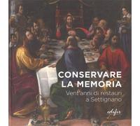 F. Baldry, E. - Conservare la memoria. Vent'anni di restauri a Settignano.