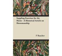 F Baucher Suppling Exercises for the Horse - A Historical Article on (Tascabile)