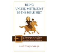 F. Belton Joyner Jr. Being United Methodist in the Bible Belt (Tascabile)