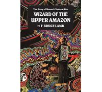 F. Bruce Lamb Wizard of the Upper Amazon (Tascabile)