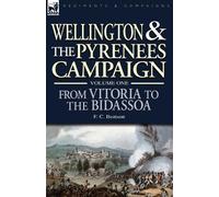 F C Beatson Wellington and the Pyrenees Campaign Volume I (Tascabile)