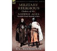 F C Woodhouse The Military Religious Orders of the Middle Ages (Tascabile)