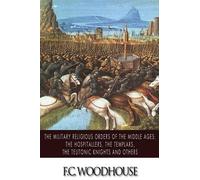 F C Woodhouse The Military Religious Orders of the Middle Ages (Tascabile)