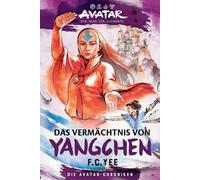 F.C. Yee Avatar - Der Herr der Elemente: Das Vermächtnis von Yangche (Tascabile)