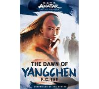F.C. Yee Avatar, The Last Airbender: The Dawn of Yangchen (Ch (Copertina rigida)