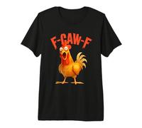 F-Caw-F Chicken FCAWF Chicken Funny Maglietta Premium