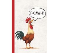 F-CAW-F! Funny Rooster Notebook - Sarcastic Journal for Gag Gift, Grumpy People, and People Who Love To Swear (6x9", Lined Journal, 110 Pages)