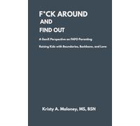 F*ck Around and Find Out: A GenX Perspective on FAFO Parenting: Raising Kids with Boundaries, Backbone, and Love