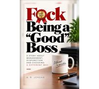 F*ck Being a “Good” Boss: From the Desk of a Reformed “Good” Boss