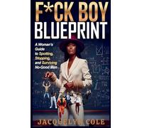 F*ck Boy Blueprint: Decode the patterns. Break the cycle. Protect your peace.
