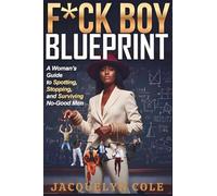 F*CK BOY BLUEPRINT: How to Identify Toxic Patterns, Set Boundaries, and Stop Getting Played