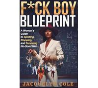 F*CK BOY BLUEPRINT: How to Identify Toxic Patterns, Set Boundaries, and Stop Getting Played