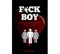 F*ck Boy: The Ultimate Dating Guide for Polygamous Men