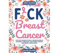 F*ck Breast Cancer!: Lost In Translation: A Word Search Journey Through The World's Most Inspiring Languages