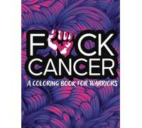 F*ck Cancer: A Coloring Book for Fighters, Survivors, and Supporters