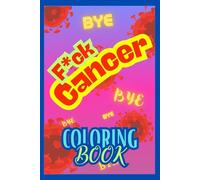 F*ck Cancer Coloring Book : Motivational Phrases for Coloring .Stress-Free Coloring, One Sided Coloring Book ,Relaxation Pages for All ,Alcohol ... Book,62 Pages ,Size 6 X9 ,Soft Matte Cover