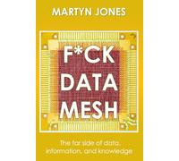F*CK DATA MESH: The far side of data, information, and knowledge