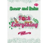 F*ck Everything (Sweary Words Coloring Book for Adults): Swear Word Coloring book: Volume 13