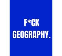 F*ck Geography: A Premium College Ruled Lined Notebook for Students