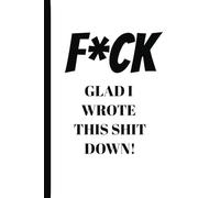 F*CK Glad I Wrote This Shit Down: Journal | Password Book | 110 pages, 6 x 9"