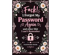 F*ck! I Forgot My Password Again and other Shit I can't Remember: Internet Account & Login Organizer for Passwords, Websites, Usernames, Emails, and Notes