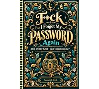 F*ck I Forgot My Password Again and other Shit I can't Remember: Internet Password Record Book for Usernames, Websites, Emails, Login Credentials, and Notes