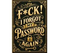 F*ck! I Forgot My Password Again: Manage your digital life with a complete internet account and password organizer.