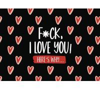 F*ck I Love You! Here's Why: What I Love About You Fill In The Blank Love Book for Valentines Day, Boyfriend, Husband, Wife, Girlfriend, Him and Her
