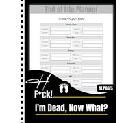 F*ck! I'm Dead, Now What?: Everything You Need To Know When I am Gone| Important Information for My Family End of Life Planning Workbook, Business Affairs, and Final Wishes ( Death Planning Workbook)