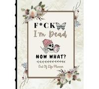 F*ck I'm Dead Now What?: Help your loved ones stay informed by organizing vital details in the End-of-Life Planner Record Book.