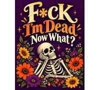 F*ck I'm Dead Now What ?: The End-of-Life Planner Record Book creates an organized reference for the important information your loved ones may need.